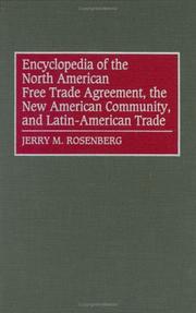 Encyclopedia of the North American Free Trade Agreement, the New American Community, and Latin-American trade by Jerry Martin Rosenberg