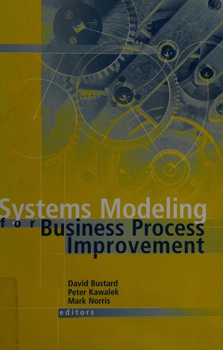 Systems modeling for business process improvement by David Bustard, Peter Kawalek, Mark Norris, editors