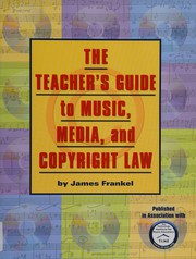The teacher's guide to music, media, and copyright law by James Frankel