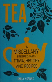 Cover of: Tea: a miscellany steeped with trivia, history and recipes