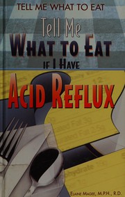 Cover of: Tell me what to eat if I have acid reflux by Elaine Magee