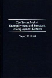 Cover of: The technological unemployment and structural unemployment debates by Gregory R. Woirol
