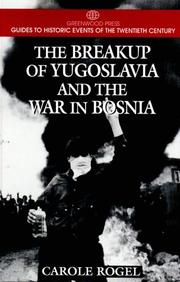 Cover of: The breakup of Yugoslavia and the war in Bosnia by Carole Rogel