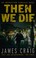 Cover of: Then we die