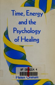 Cover of: Time, energy, and the psychology of healing by Helen Graham