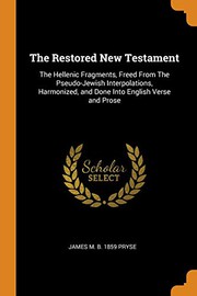 Cover of: The Restored New Testament: The Hellenic Fragments, Freed From The Pseudo-Jewish Interpolations, Harmonized, and Done Into English Verse and Prose