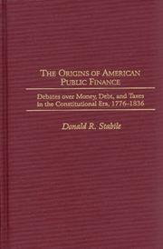 Cover of: The origins of American public finance: debates over money, debt, and taxes in the Constitutional era, 1776-1836