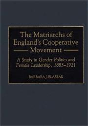 Cover of: The Matriarchs of England's Cooperative Movement: A Study in Gender Politics and Female Leadership, 1883-1921 (Contributions in Labor Studies)