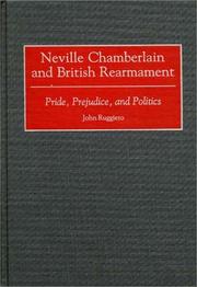 Cover of: Neville Chamberlain and British rearmament: pride, prejudice, and politics