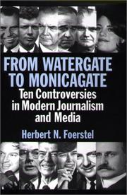 Cover of: From Watergate to Monicagate: Ten Controversies in Modern Journalism and Media