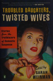 Cover of: Troubled daughters, twisted wives: stories from the trailblazers of domestic suspense