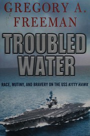 Cover of: Troubled water: race, mutiny, and bravery on the USS Kitty Hawk