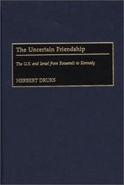 Cover of: The uncertain friendship: the U.S. and Israel from Roosevelt to Kennedy