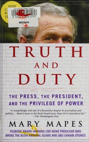 Cover of: Truth and duty: the press, the President, and the privilege of power