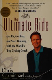Cover of: The ultimate ride: get fit, get fast, and start winning with the world's top cycling coach