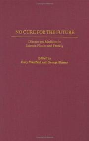 Cover of: No Cure for the Future: Disease and Medicine in Science Fiction and Fantasy (Contributions to the Study of Science Fiction and Fantasy)