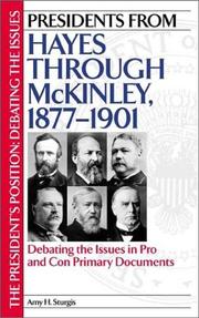 Cover of: Presidents from Hayes through McKinley, 1877-1901: Debating the Issues in Pro and Con Primary Documents (The President's Position: Debating the Issues) by Amy H. Sturgis
