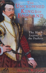 Cover of: The uncrowned kings of England: the black legend of the Dudleys