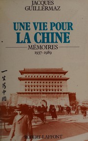 Une vie pour la Chine by Jacques Guillermaz