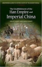 Cover of: The Establishment of the Han Empire and Imperial China (Greenwood Guides to Historic Events of the Ancient World) by Grant Hardy, Anne Behnke Kinney