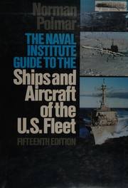 Cover of: The Naval Institute guide to the ships and aircraft of the U. S. fleet.