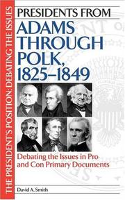 Cover of: Presidents from Adams through Polk, 1825-1849: debating the issues in pro and con primary documents