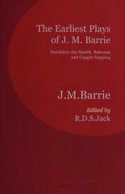 Cover of: The earliest plays of J.M. Barrie: Bandelero the Bandit, Bohemia, and Caught napping