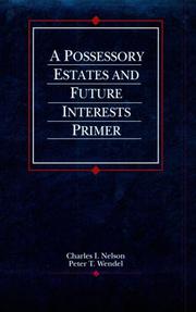 A possessory estates and future interests primer by Charles I. Nelson