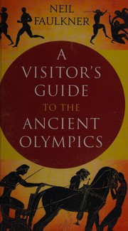 A visitor's guide to the ancient Olympics by Neil Faulkner