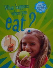 Cover of: What Happens When You Eat? (How Your Body Works) by Jacqui Bailey
