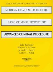 Cover of: 2005 Supplement to Eleventh Editions: Modern Criminal Procedure; Basic Criminal Procedure; Advanced criminal Procedure (American Casebook Series)