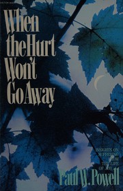 When the hurt won't go away by Paul W. Powell