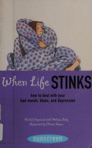 Cover of: When life stinks: how to deal with your bad moods, blues, and depression