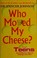 Cover of: Who moved my cheese?