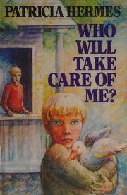 Cover of: Who will take care of me? by Patricia Hermes