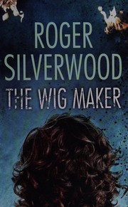 Cover of: The wig maker by Roger Silverwood