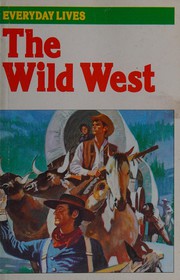 Cover of: The Wild West (Everyday Lives) by Jean-Louis Rieupeyrout, Jose Maria Miralles