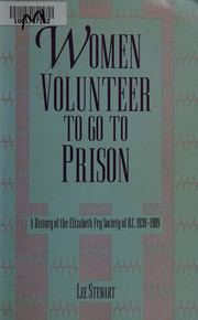 Cover of: Women volunteer to go to prison: a history of the Elizabeth Fry Society of B.C., 1939-1989