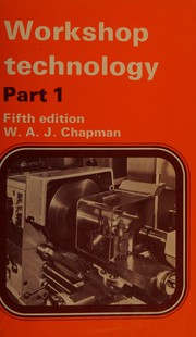 Workshop technology by W. A. J. Chapman