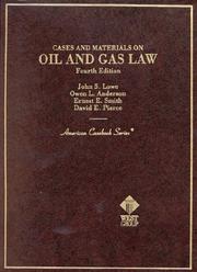 Cover of: Cases and materials on oil and gas law by John S. Lowe