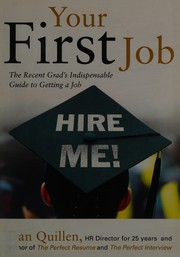 Cover of: Your first job: the recent grad's indispensable guide to getting a job