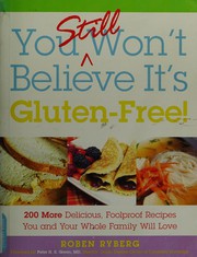 Cover of: You still won't believe it's gluten-free by Roben Ryberg