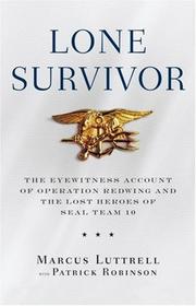 Cover of: Lone Survivor: The Eyewitness Account of Operation Redwing and the Lost Heroes of SEAL Team 10