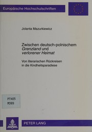Cover of: Zwischen deutsch-polnischem Grenzland und verlorener Heimat: von literarischen Rückreisen in die Kindheitsparadiese