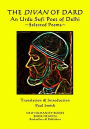 Cover of: THE DIVAN OF DARD An Urdu Sufi Poet of Delhi by Dard, Paul Smith