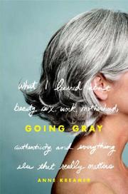 Cover of: Going Gray: What I Learned about Beauty, Sex, Work,  Motherhood, Authenticity, and Everything Else That Really Matters