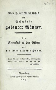 Cover of: Abentheuer, Meinungen und Schwänke galanter Männer: ein Seitenstück zu den Skitzen aus den Leben galanter Damen