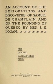 An account of the explorations and discoveries of Samuel de Champlain, and of the founding of Quebec by J. E. Logan