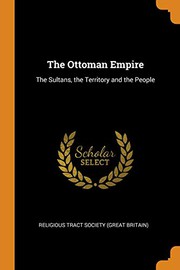 Cover of: The Ottoman Empire: The Sultans, the Territory and the People