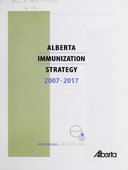 Cover of: Alberta immunization strategy 2007-2017